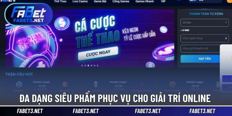 Đa dạng siêu phẩm phục vụ cho giải trí online 