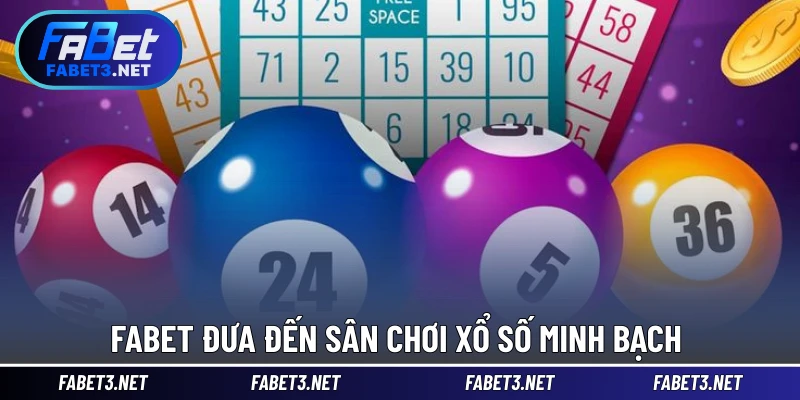 FABET đưa đến sân chơi xổ số minh bạch 