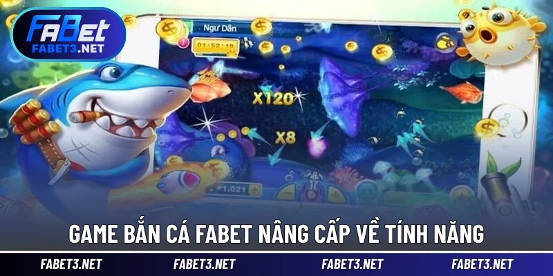 Game Bắn Cá FABET nâng cấp về tính năng