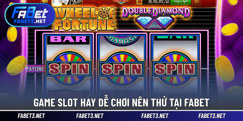Game Slot hay dễ chơi nên thử tại FABET