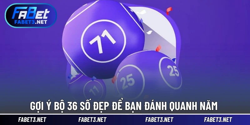 Gợi ý bộ 36 số đẹp để bạn đánh quanh năm