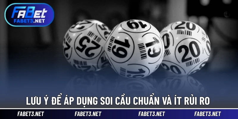 Lưu ý để áp dụng soi cầu chuẩn và ít rủi ro 