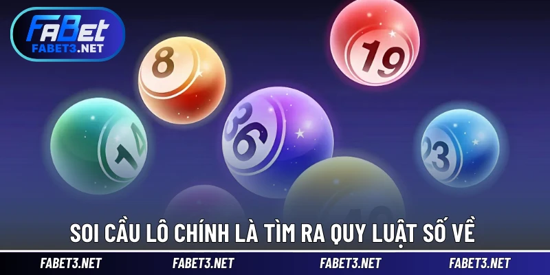 Soi cầu lô chính là tìm ra quy luật số về 